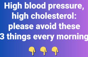 High blood pressure, high cholesterol: please avoid these 3 things every morning